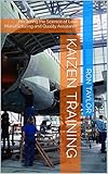 Kaizen Training: Mastering the Science of Lean Manufacturing and Quality Assurance (Management Training Brief)