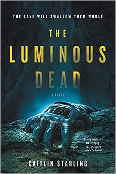 The Luminous Dead: A Novel, by Caitlin Starling The Luminous Dead: A Novel, by Caitlin Starling