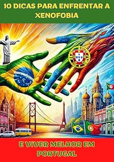 Livro 10 DICAS PARA ENFRENTAR A XENOFOBIA E VIVER MELHOR EM PORTUGAL