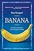 Banana: The Fate of the Fruit That Changed the World by 