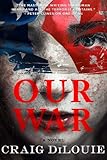 Craig DiLouie, "Our War" (Orbit, 2019)