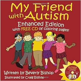 My Friend With Autism Enhanced Edition With Free Cd Of Coloring Pages Bishop Beverly Bishop Craig 9781935274186 Amazon Com Books