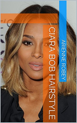 Ciara Bob Hairstyle Kindle Edition By Arienne Robey Health