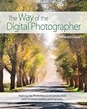 The Way of the Digital Photographer: Walking the Photoshop post-production path to more creative pho
