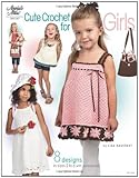 Cute Crochet for Girls: 8 Designs in Sizes 2 Toddler to 6 with Accessories (Annie's Crochet)