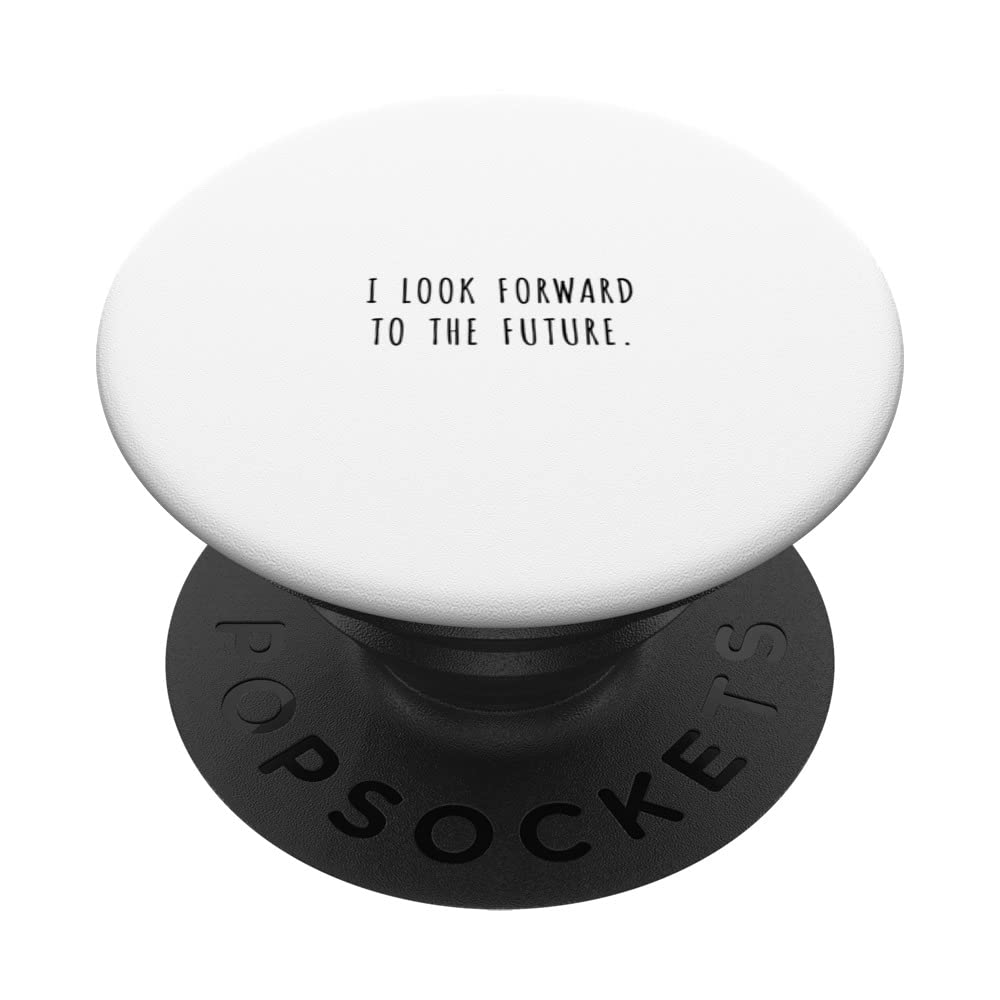 I look forward to the future. PopSockets Swappable PopGrip