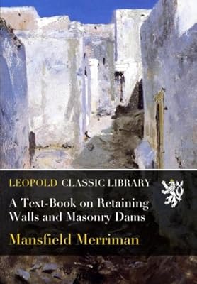 A Text-Book on Retaining Walls and Masonry Dams