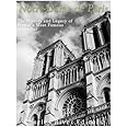 Notre-Dame de Paris: The History and Legacy of France’s Most Famous Cathedral