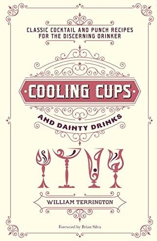 Cooling Cups and Dainty Drinks: Classic Cocktails and Punch Recipes for the Discerning Drinker: Classic Cocktail and Punch Recipes for the Discerning Drinker