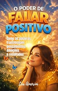 Livro O Poder de Falar Positivo: Como as palavras transformam pensamentos, emoções e resultados
