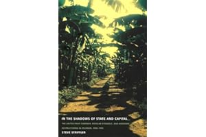 In the Shadows of State and Capital: The United Fruit Company, Popular Struggle, and Agrarian Restructuring in Ecuador, 1900–1995 (American Encounters/Global Interactions)