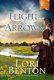 A Flight of Arrows: A Novel (The Pathfinders) by Lori Benton