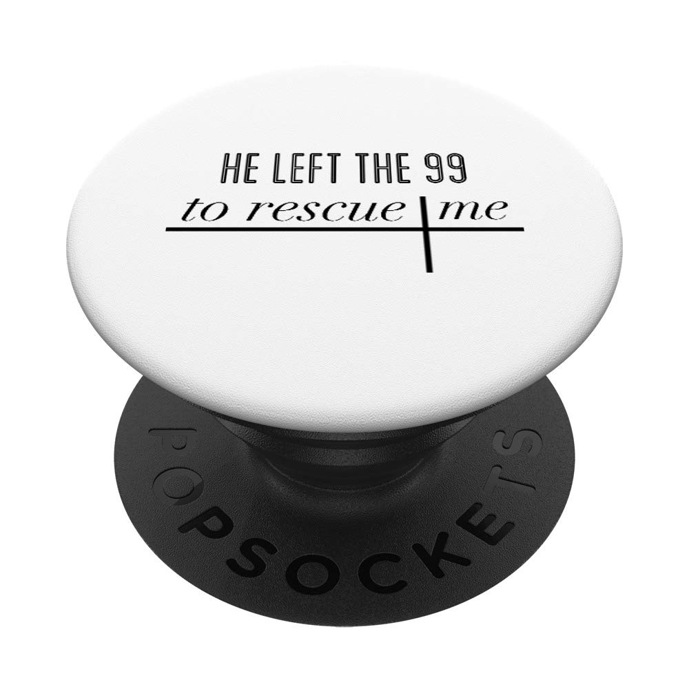 He Left the 99 to Rescue Me Gods Love John 3:16 PopSockets PopGrip: Swappable Grip for Phones & Tablets