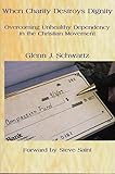 When Charity Destroys Dignity: Overcoming Unhealthy Dependency in the Christian Movement