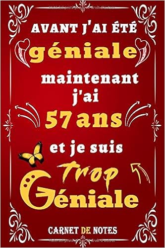 Amazon Com Avant J Ai Ete Geniale Maintenant J Ai 57 Ans Et Je Suis Trop Geniale Anniversaire 57 Ans Citation Positive Idee Cadeau Original Pour Femme Amie 6x9 Pouces 100 Pages French Edition