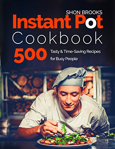 [F.R.E.E] Instant Pot Cookbook 500 Tasty and Time-Saving Recipes for Busy People<br />[P.D.F]