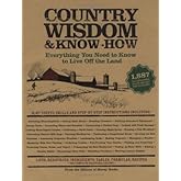 Country Wisdom and Know-How: Everything You Need to Know to Live Off the Land by Editors of Storey Books (January 1, 2004) Pa