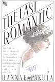 The Last Romantic: A Biography of Queen Marie of Roumania