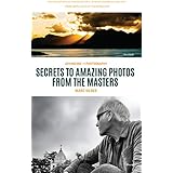 Advancing Your Photography: Secrets to Amazing Photos from the Masters