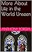 More About Life in the World Unseen by 