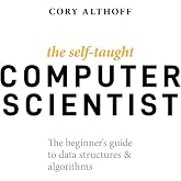 The Self-Taught Computer Scientist: The Beginner's Guide to Data Structures &amp; Algorithms