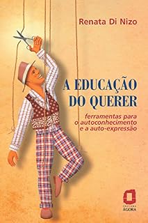 Livro A Educação do Querer - Ferramentas para o Autoconhecimento e a Auto-Expressão: Ferramentas para o autoconhecimento e a autoexpressão