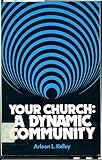 Your Church : A Dynamic Community, Kelley, Arleon L., 0664244114