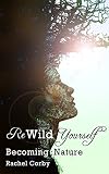 Rewild Yourself: Becoming Nature by