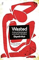 Wasted: A Story of Alcohol, Grief and a Death in Brisbane