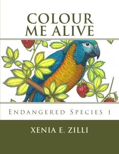 Colour Me Alive: Endangered Species, Colouring Book 1 by Xenia E. Zilli