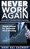 Never Work Again - Uncle Rich Teaches Stock Investing: Simple Methods to Succeed in Stock Market Investing