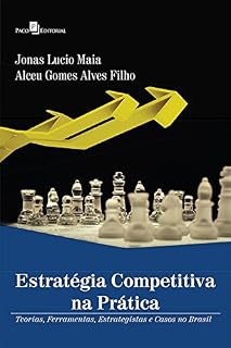 Livro Estratégia competitiva na prática: Teorias, ferramentas, estrategistas e casos no Brasil