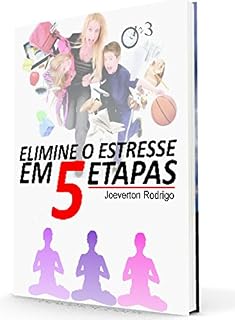 Livro Elimine o Estresse em 5 Etapas: Você Livre do Estresse Naturalmente