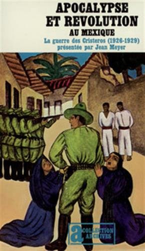 Apocalypse et révolution au Mexique. La Guerre des Cristeros (1926-1929) by Jean Meyer