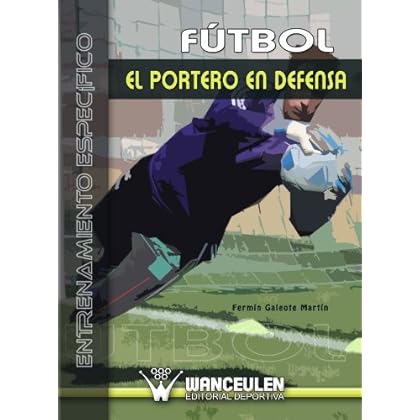 Fútbol: El Portero En Defensa Fútbol: El Portero En Defensa