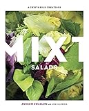 Mixt Salads: A Chef's Bold Creations [A Cookbook] by Andrew Swallow, Ann Volkwein