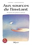 Aux sources de l'instant: Manuel de soins palliatifs à domicile (French Edition) by