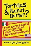 Image de Tortillas & Peanut Butter: True Confessions of an American Mom Turned Mexican Smuggler (Print Book)