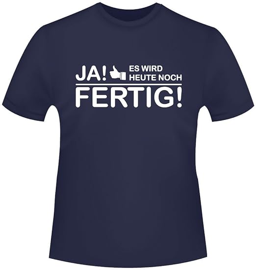 Ja! Es Wird Heute noch fertig! TShirt Gr. XL Tshirt mit Spruch