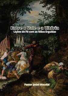 Livro Entre o Vale e a Vitória - Lições de Fé com as Mãos Erguidas