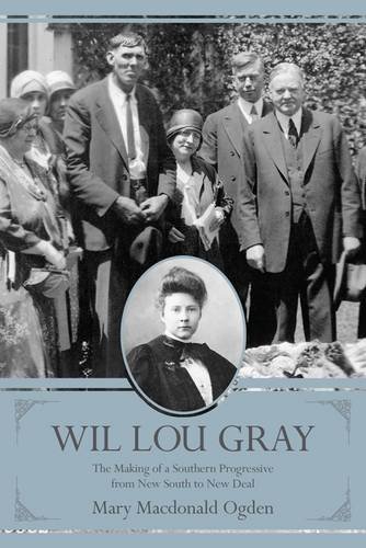 Download Wil Lou Gray: The Making of a Southern Progressive from New South to New Deal Download Wil Lou Gray: The Making of a Southern Progressive from New South to New Deal