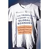 The Travels Of A T-Shirt In The Global Economy: An Economist Examines The Markets, Power, And Politics Of World Trade