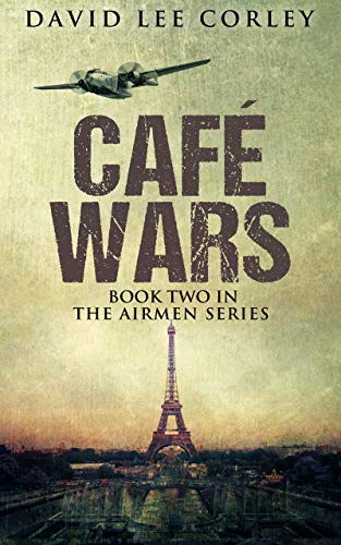 Café Wars: A Historical War Novel (The Airmen Series Book 4)