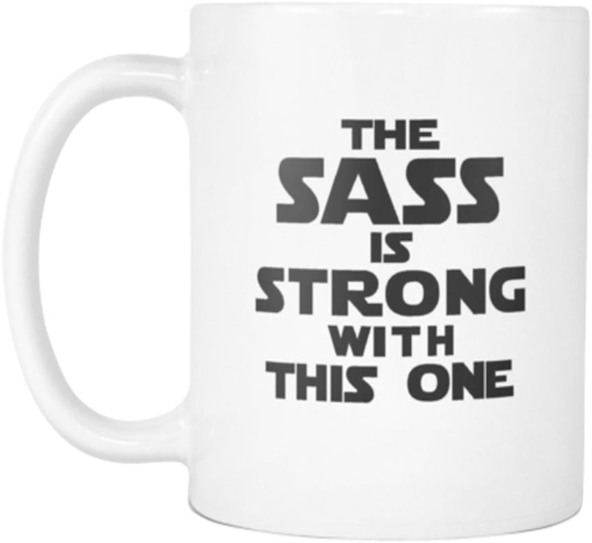 The Sass Is Strong With This One 11 Oz White Ceramic Mug Funny Novelty and Gift Item