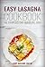 Easy Lasagna Cookbook (Lasagna Cookbook, Lasagna Recipes, Lasagna, Lasagna Cooking, Easy Lasagna Cookbook 1) by Chef Maggie Chow