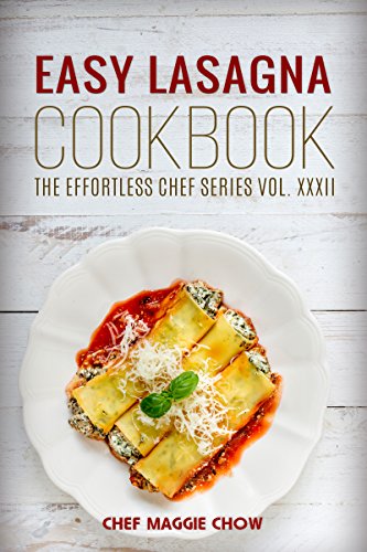 Easy Lasagna Cookbook (Lasagna Cookbook, Lasagna Recipes, Lasagna, Lasagna Cooking, Easy Lasagna Cookbook 1) by [Maggie Chow, Chef]