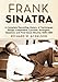 Frank Sinatra: A Complete Recording History of Techniques, Songs, Composers, Lyricists, Arrangers, S by 