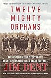 Twelve Mighty Orphans: The Inspiring True Story of
