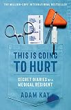 This Is Going to Hurt: Secret Diaries of a Medical Resident by 