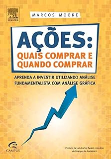 Livro Ações: Quais Comprar e Quando Comprar: Aprenda a Investir Utilizando Análise Fundamentalista com Análise Gráfica